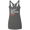 If I Can't Bring My Dog Then No Triblend Tank