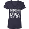 Not To Brag But I'm Kind Of A Big Deal To My Dog V-Neck Tee