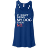 If I Can't Bring My Dog Then No Flowy Tank
