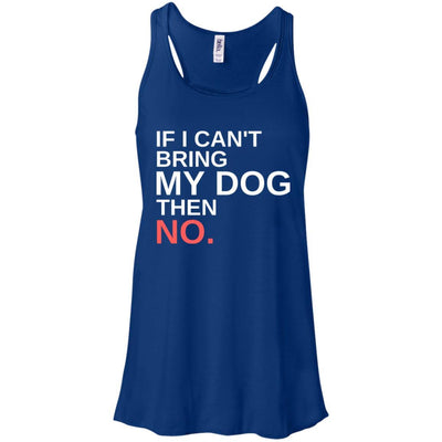 If I Can't Bring My Dog Then No Flowy Tank