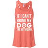 If I Can't Bring My Dog I'm Not Going Flowy Tank