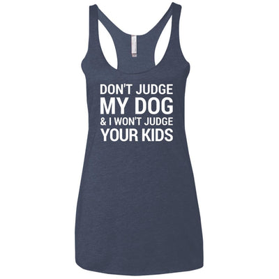 Don't Judge my Dog And I Won't Judge Your Kids Triblend Tank