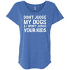 Don't Judge My Dogs And I Won't Judge Your Kids Slouchy Tee