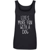 Life's More Fun With A Dog Cotton Tank