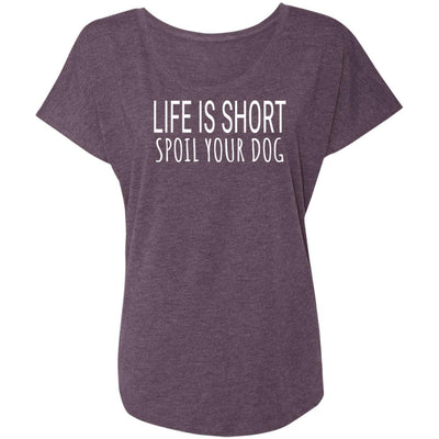 Life Is Short, Spoil Your Dog Slouchy Tee