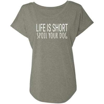 Life Is Short, Spoil Your Dog Slouchy Tee