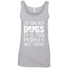 Stay Home With Dogs, It's Too Peopley Out There Cotton Tank