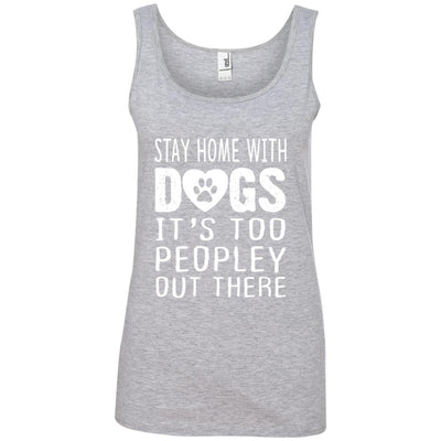 Stay Home With Dogs, It's Too Peopley Out There Cotton Tank