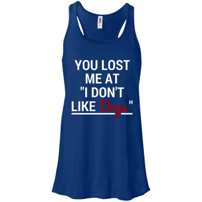 You Lost Me At I Don't Like Dogs Flowy Tank