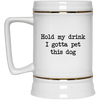 Hold My Drink I Gotta Pet This Dog Beer Mug