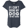 If I Can't Bring My Dog I'm Not Going Slouchy Tee
