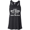 Sorry My Dog Only Barks At Ugly People Flowy Tank