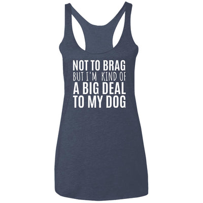 Not To Brag But I'm Kind Of A Big Deal To My Dog Triblend Tank