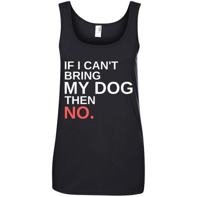 If I Can't Bring My Dog Then No Cotton Tank