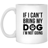 IF I CAN'T BRING MY DOG I'M NOT GOING MUG