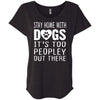 Stay Home With Dogs, It's Too Peopley Out There Slouchy Tee
