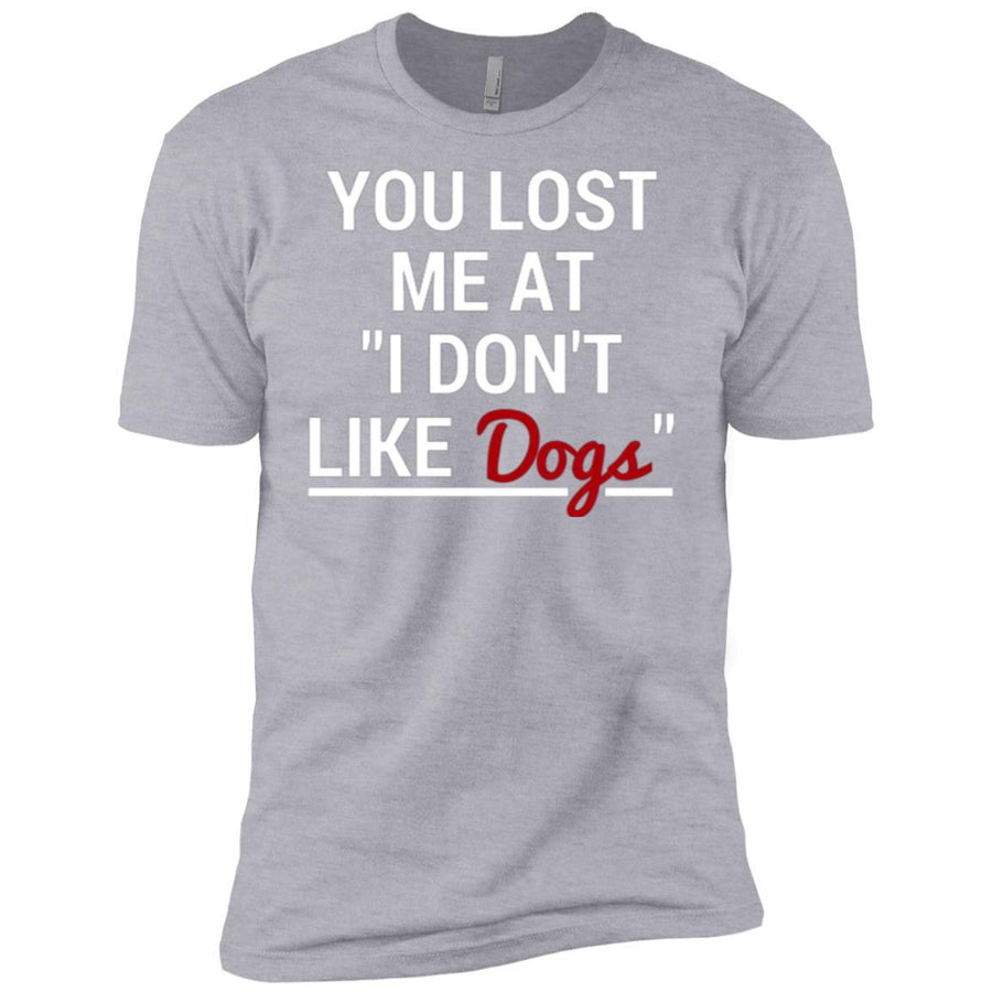 You Lost Me At I Don't Like Dogs Premium Tee