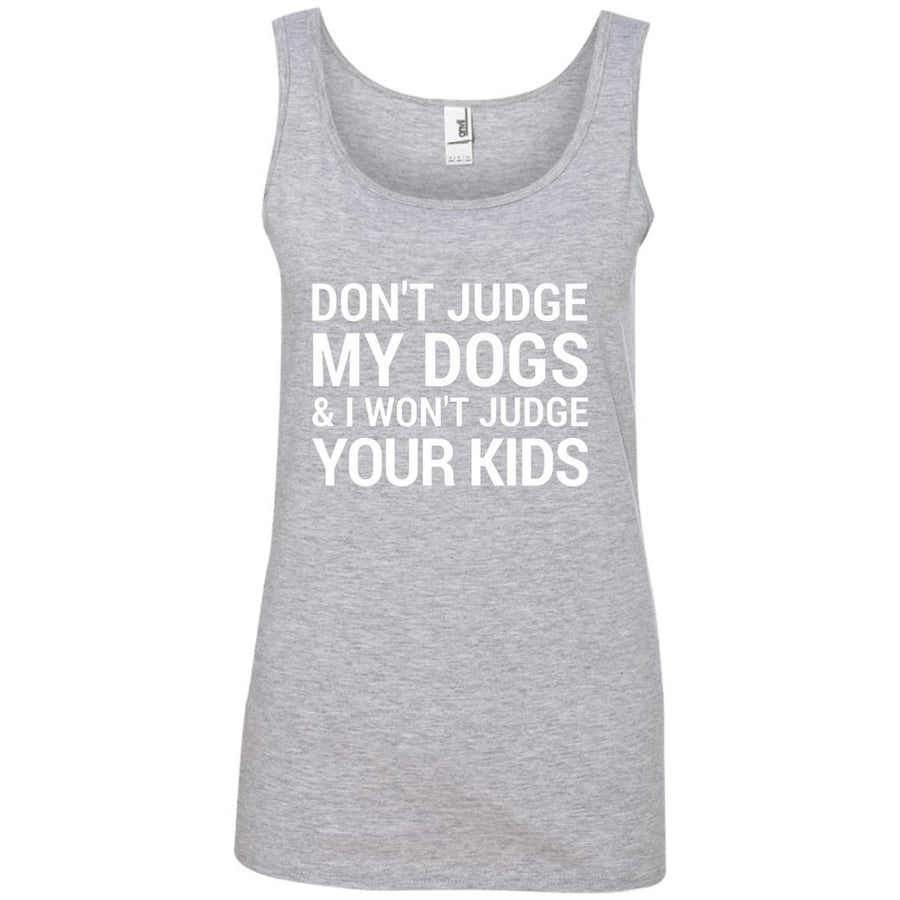 Don't Judge My Dogs And I Won't Judge Your Kids Cotton Tank