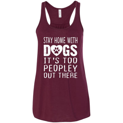 Stay Home With Dogs, It's Too Peopley Out There Flowy Tank