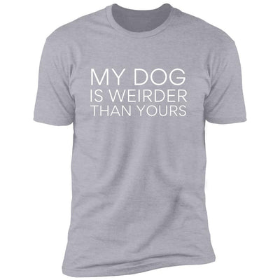 My Dog Is Weirder Than Yours Premium Tee