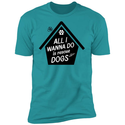 All  I Wanna Do Is Rescue Dogs Premium Tee