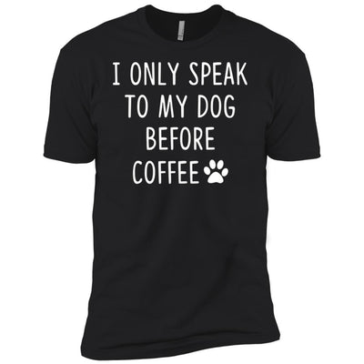 I Only Speak To My Dog Before Coffee Premium Tee