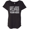 Don't Judge My Dogs And I Won't Judge Your Kids Slouchy Tee