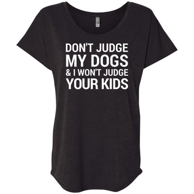 Don't Judge My Dogs And I Won't Judge Your Kids Slouchy Tee