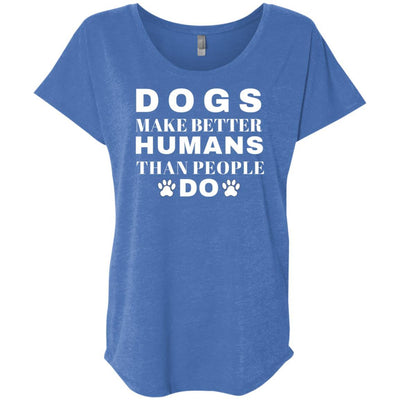 Dogs Make Better Humans Slouchy Tee