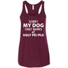 Sorry My Dog Only Barks At Ugly People Flowy Tank