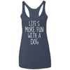 Life's More Fun With A Dog Triblend Tank
