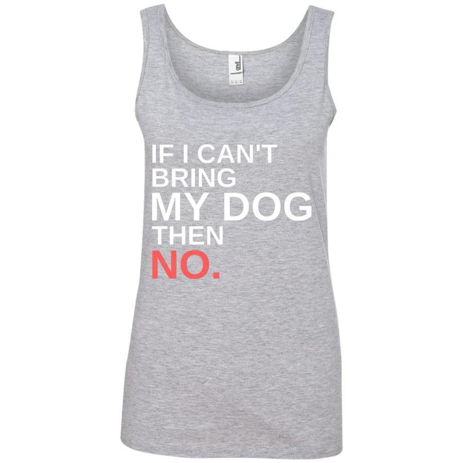 If I Can't Bring My Dog Then No Cotton Tank