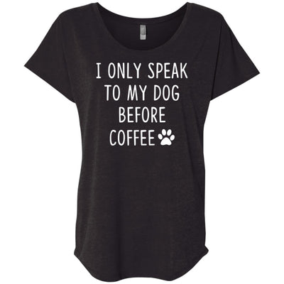 I Only Speak to my Dog before Coffee Slouchy Tee