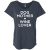 DOG MOTHER WINE LOVER Slouchy Tee