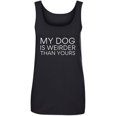 My Dog Is Weirder Than Yours Cotton Tank