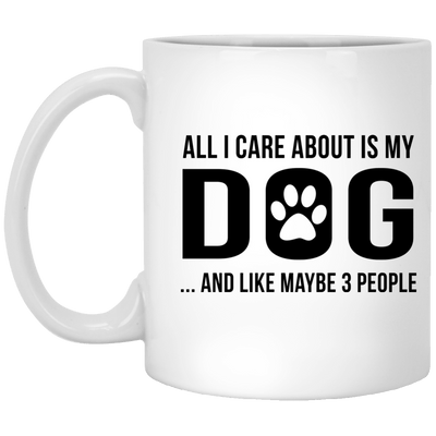 ALL I CARE ABOUT IS MY DOG MUG