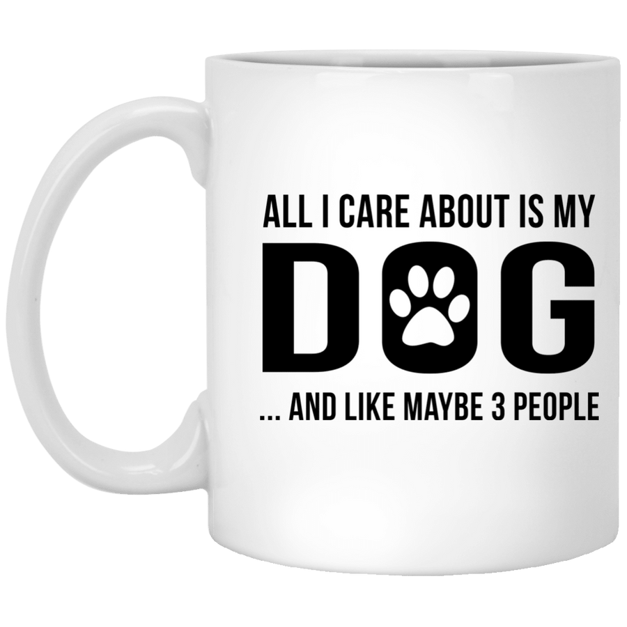 ALL I CARE ABOUT IS MY DOG MUG