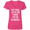 My Dog Lets Me Think I'm In Charge V-Neck Tee