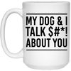 MY DOG & I TALK $#*! ABOUT YOU MUG