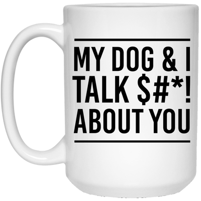 MY DOG & I TALK $#*! ABOUT YOU MUG