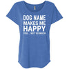 Personalized (Dog Name) My Dog Makes Me Happy Slouchy Tee