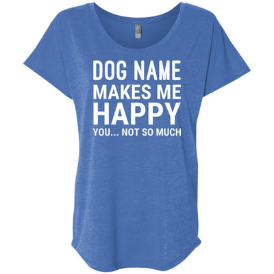 Personalized (Dog Name) My Dog Makes Me Happy Slouchy Tee