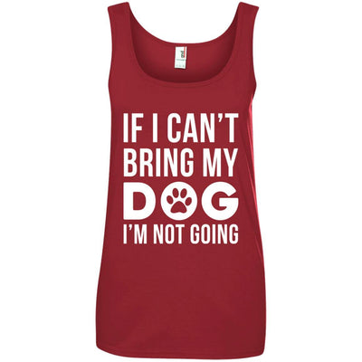 If I Can't Bring My Dog I'm Not Going Cotton Tank
