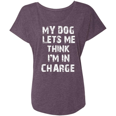 My Dog Lets Me Think I'm In Charge Slouchy Tee