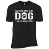 All I Care About Is My Dog Premium Tee