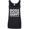 Dogs Make Me Happy, You...Not So Much Cotton Tank