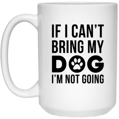 IF I CAN'T BRING MY DOG I'M NOT GOING MUG