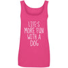 Life's More Fun With A Dog Cotton Tank