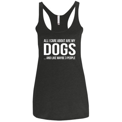 All I Care About Are My Dogs And Like Maybe 3 People Triblend Tank
