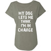 My Dog Lets Me Think I'm In Charge Slouchy Tee